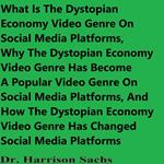 What Is The Dystopian Economy Video Genre On Social Media Platforms, Why The Dystopian Economy Video Genre Has Become A Popular Video Genre On Social Media Platforms, And How The Dystopian Economy Video Genre Has Changed Social Media Platforms
