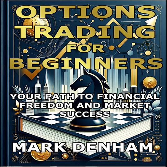 Options Trading for Beginners: Your Path to Financial Freedom and Market Success