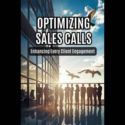 Optimizing Sales Calls: Enhancing Every Client Engagement