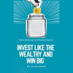 Invest Like the Wealthy and Win Big