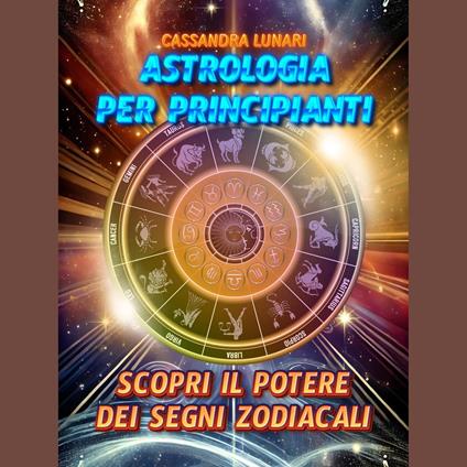 Astrologia per Principianti: Scopri il Potere dei Segni Zodiacali