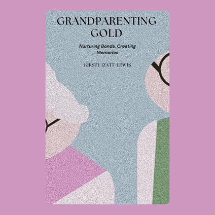 Grandparenting Gold: Nurturing Bonds, Creating Memories