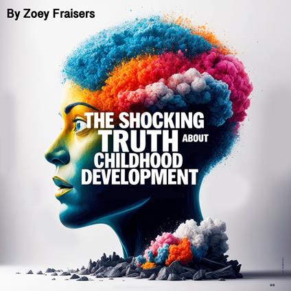 Shocking Truth About Childhood Development, The
