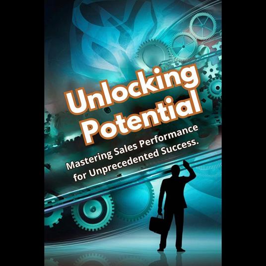 Unlocking Potential: Mastering Sales Performance for Unprecedented Success