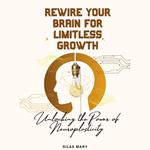 Rewire Your Brain for Limitless Growth