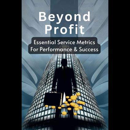 Beyond Profit: Essential Service Metrics For Performance & Success