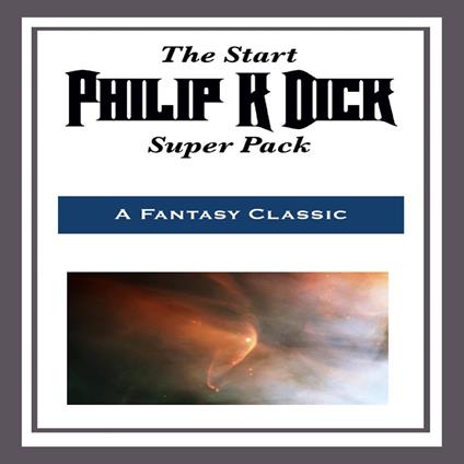 Start Philip K. Dick Super Pack, The