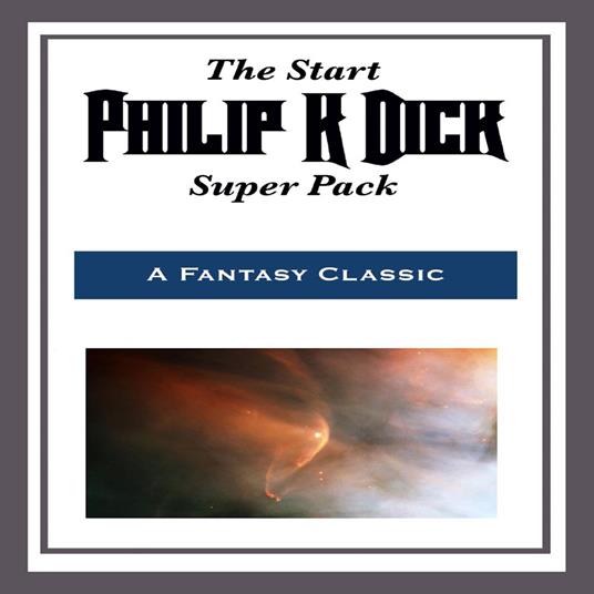 Start Philip K. Dick Super Pack, The