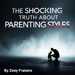 Shocking Truth about Parenting Styles, The