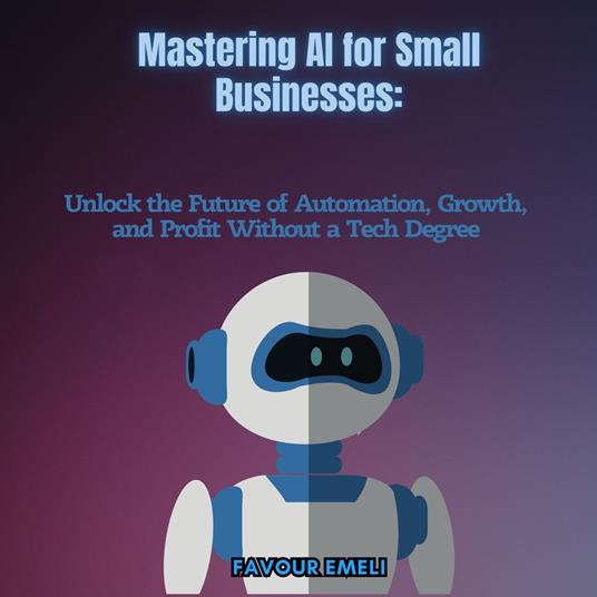 Mastering AI for Small Businesses