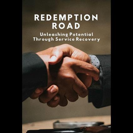 Redemption Road: Unleashing Potential Through Service Recovery