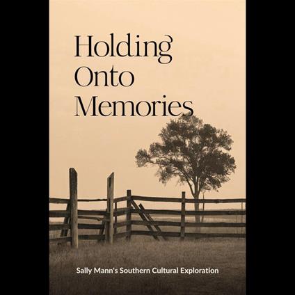 Holding Onto Memories: Sally Mann's Southern Cultural Exploration