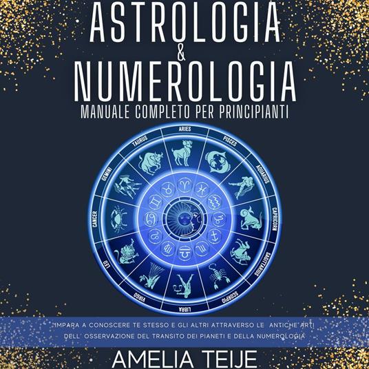Astrologia e Numerologia - Manuale Completo per Principianti