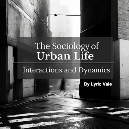 Sociology of Urban Life, The