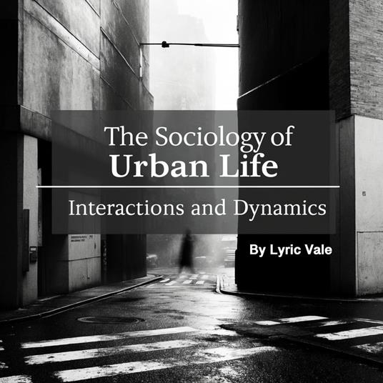 Sociology of Urban Life, The