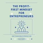 Profit-First Mindset for Entrepreneurs, The