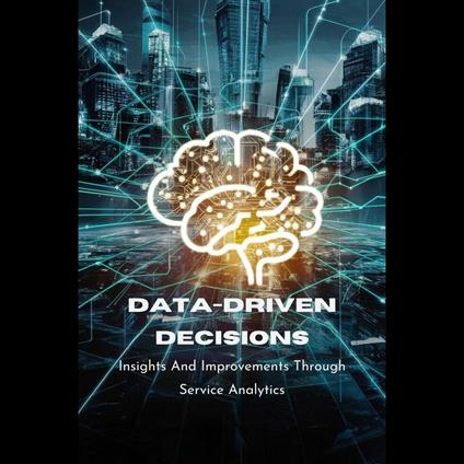 Data-Driven Decisions: Insights And Improvements Through Service Analytics