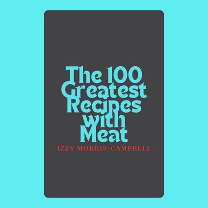 100 Greatest Recipes with Meat, The