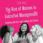 Rise of Women in Executive Management, The