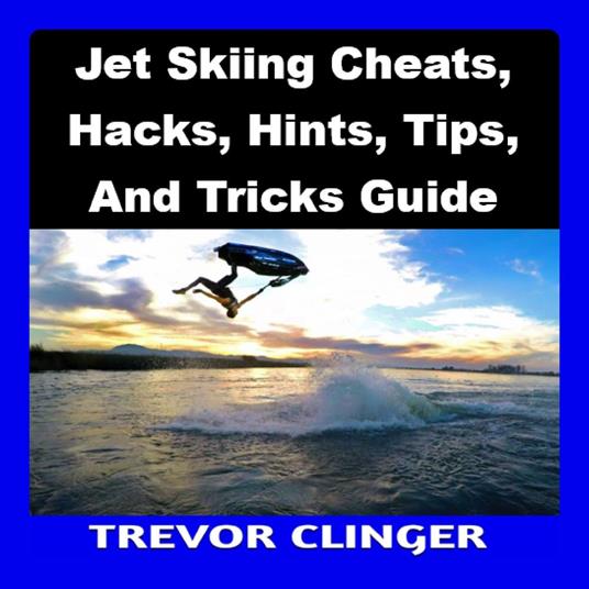 Jet Skiing Cheats, Hacks, Hints, Tips, And Tricks Guide