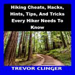 Hiking Cheats, Hacks, Hints, Tips, And Tricks Every Hiker Needs To Know