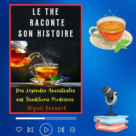LE THE RACONTE SON HISTOIRE
