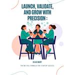 Launch, Validate, and Grow with Precision