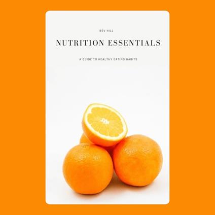 Nutrition Essentials: A Guide to Healthy Eating Habits