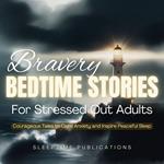 Bravery Bedtime Stories for Stressed Out Adults