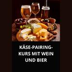 KÄSE-PAIRING-KURS MIT WEIN UND BIER