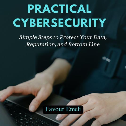Practical Cybersecurity for Entrepreneurs