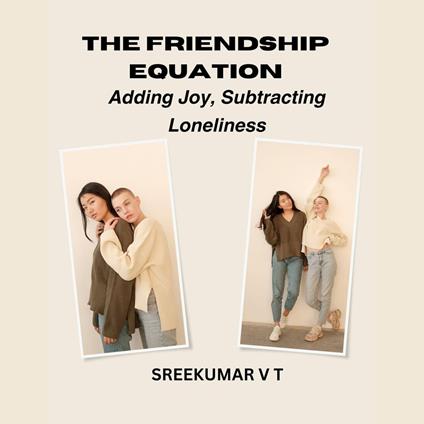 Friendship Equation, The: Adding Joy, Subtracting Loneliness