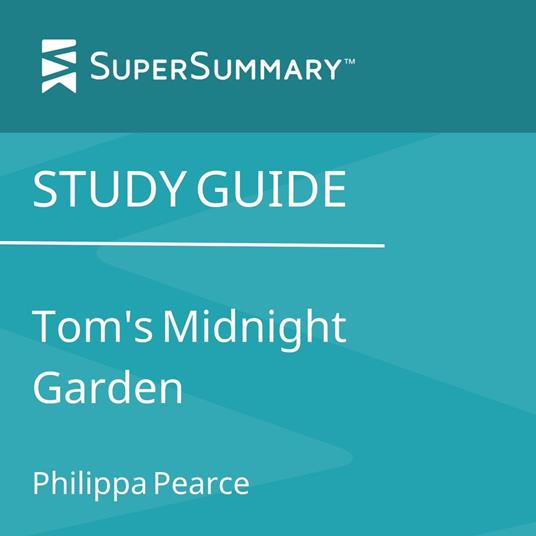 Study Guide: Tom's Midnight Garden by Philippa Pearce (SuperSummary)