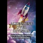 Alignment Over Division: Bridging Sales and Marketing for Enhanced Outcomes