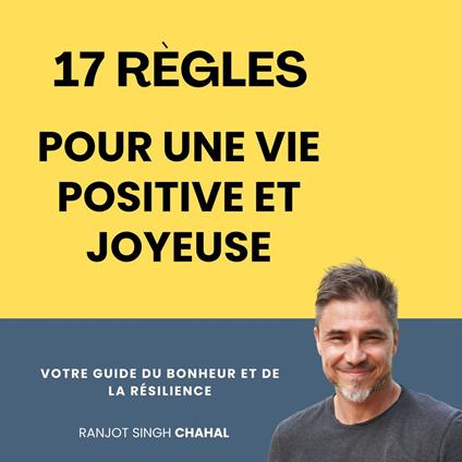 17 Règles pour une Vie Positive et Joyeuse