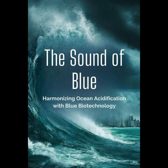 Sound of Blue, The: Harmonizing Ocean Acidification with Blue Biotechnology
