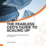 Fearless CEO’s Guide to Scaling Up, The