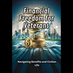 Financial Freedom for Veterans: Navigating Benefits and Civilian Life