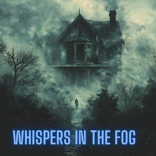 Whispers in the Fog
