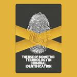 Use of Biometric Technology in Criminal Identification, The