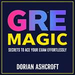 GRE Magic: Secrets to Ace Your Exam Effortlessly