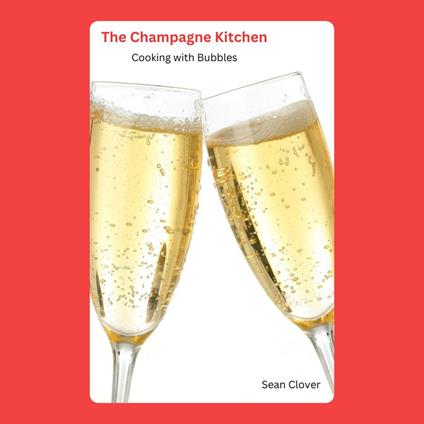Champagne Kitchen, The: Cooking with Bubbles