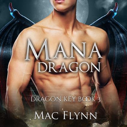 Mana Dragon: Dragon Key Book 3 (Dragon Shifter Romance)