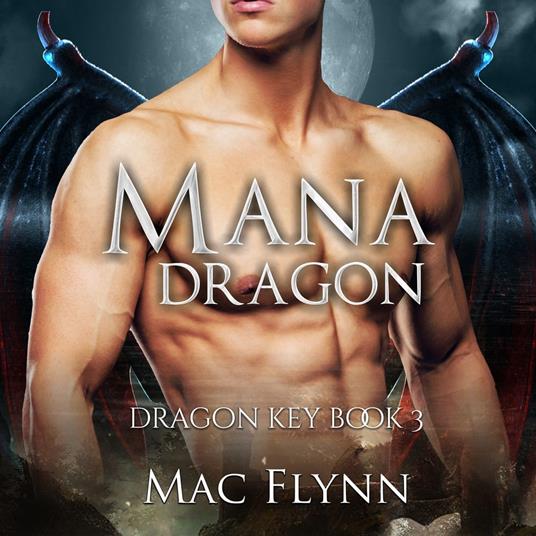 Mana Dragon: Dragon Key Book 3 (Dragon Shifter Romance)