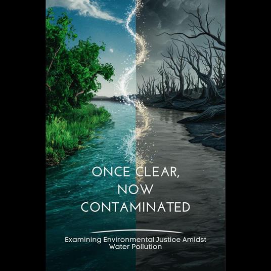 Once Clear, Now Contaminated: Examining Environmental Justice Amidst Water Pollution