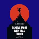 Achieve More with Less Effort