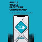 Build a Wildly Profitable Online Brand