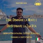 Come Dominare la Mente e Trasformare la Tua Vita