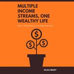 Multiple Income Streams, One Wealthy Life