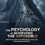 Psychology of Achieving the Impossible, The